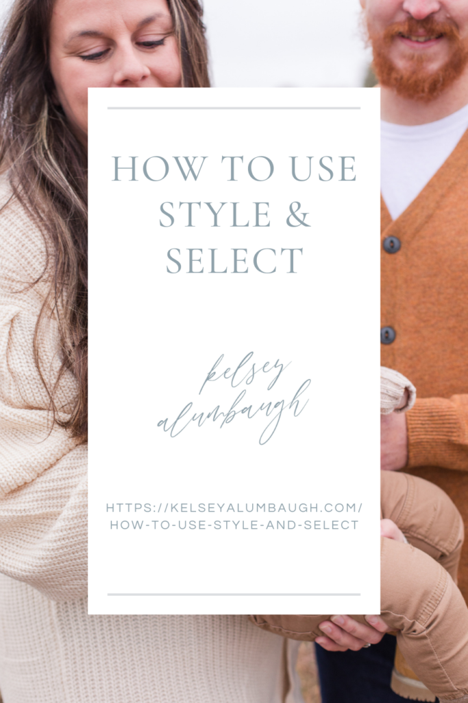 How to use Style and Select | Kelsey Alumbaugh Photography | #kcwedding #kcengagementsession #styleandselect #outfitplanning #familyphotooutfits 