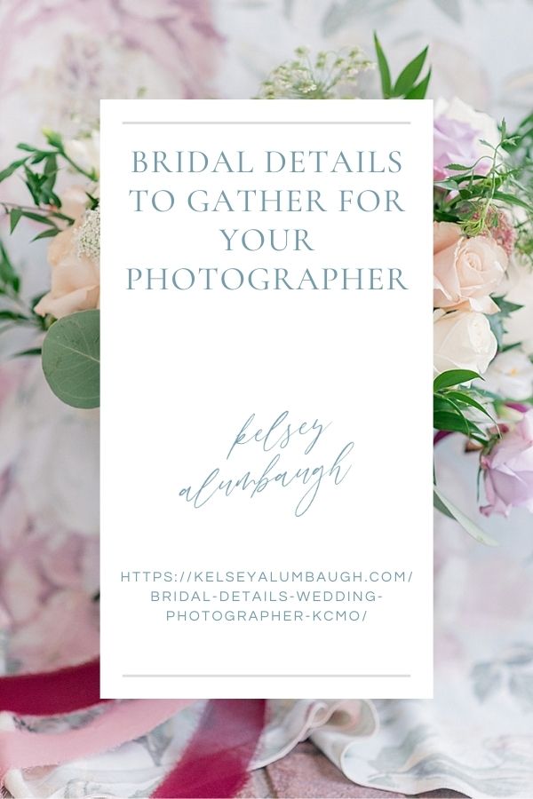 Bridal details to gather for your photographer | Kelsey Alumbaugh Photography Kansas City Mo | #weddingphotography #bridaldetails #kansascityweddings #engagementring #kcmoweddings #2021weddings