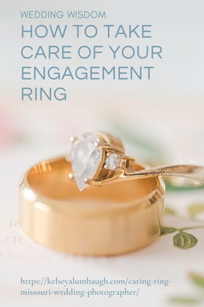 How to care for your engagement ring | Kelsey Alumbaugh Photography Kansas City Mo | #weddingphotography #kansascityweddings #engagementring #kcmoweddings #2021weddings